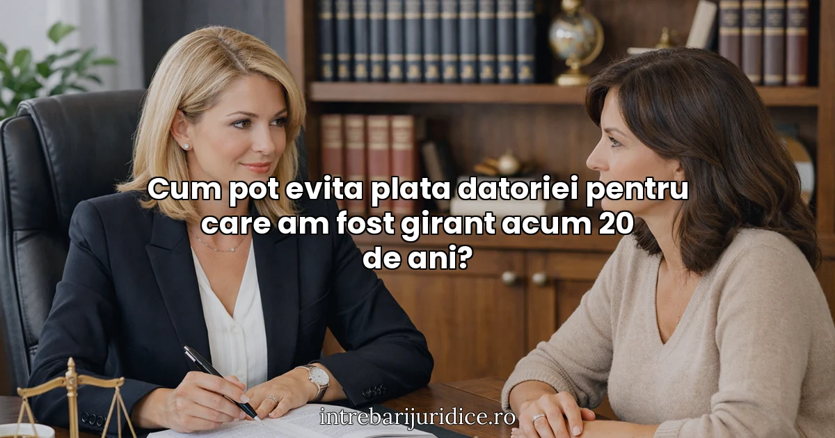 Cum pot evita plata datoriei pentru care am fost girant acum 20 de ani?