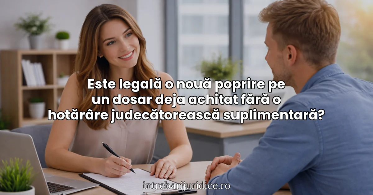 Este legală o nouă poprire pe un dosar deja achitat fără o hotărâre judecătorească suplimentară?