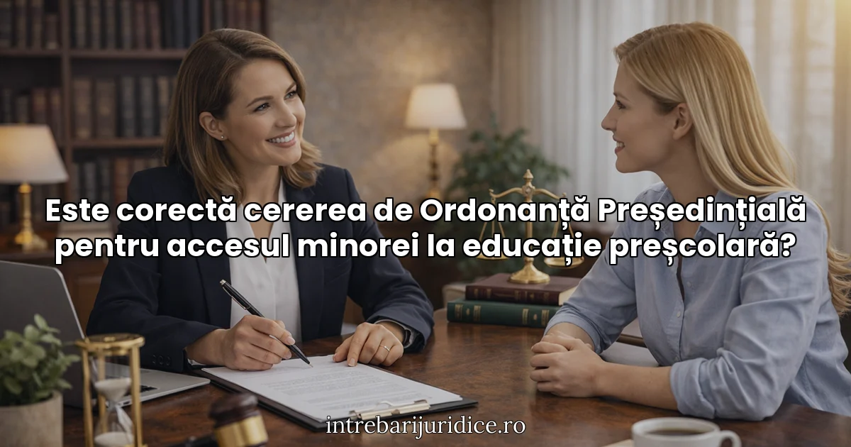 Este corectă cererea de Ordonanță Președințială pentru accesul minorei la educație preșcolară?