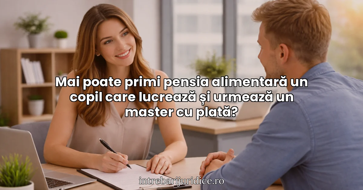 Mai poate primi pensia alimentară un copil care lucrează și urmează un master cu plată?