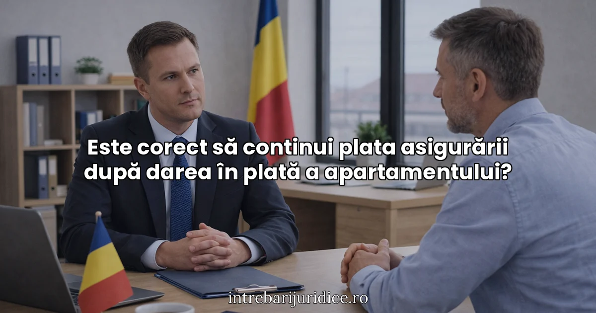 Este corect să continui plata asigurării după darea în plată a apartamentului?